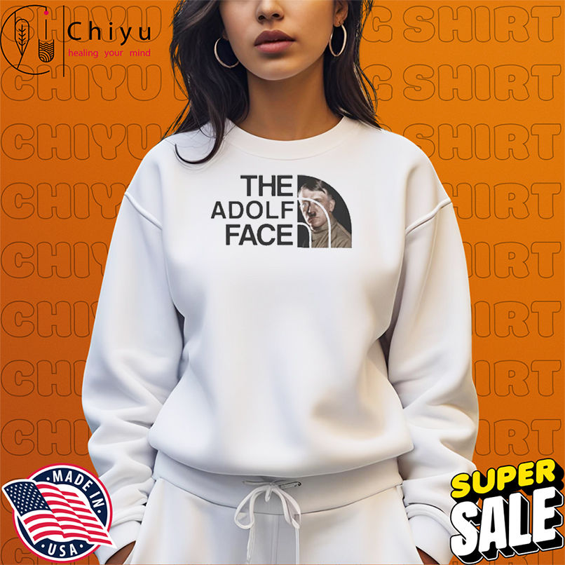 Adolf Hitler The Adolf Face The North Face T-shirts Adolf Hitler The Adolf Face The North Face T-shirts