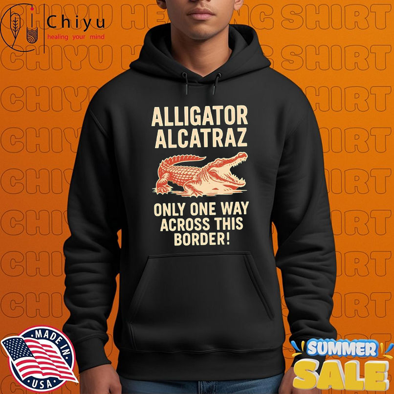 Alligator Alcatraz Only One Way Across This Border T-shirts Alligator Alcatraz Only One Way Across This Border T-shirts