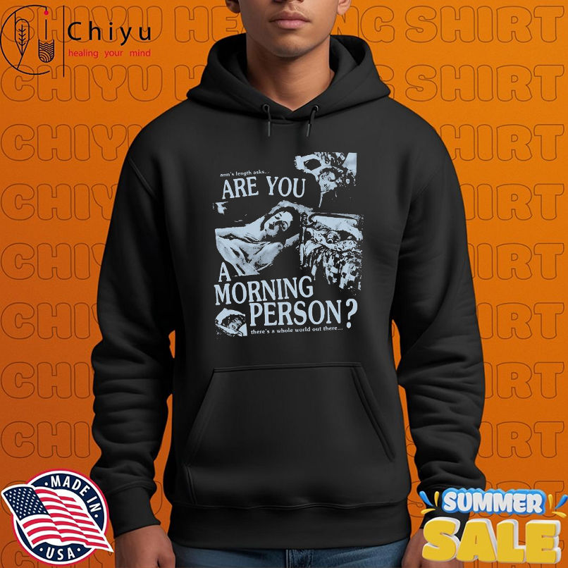 Arm's Length Are You A Morning Person There's A Whole World Out There T-shirts Arm's Length Are You A Morning Person There's A Whole World Out There T-shirts