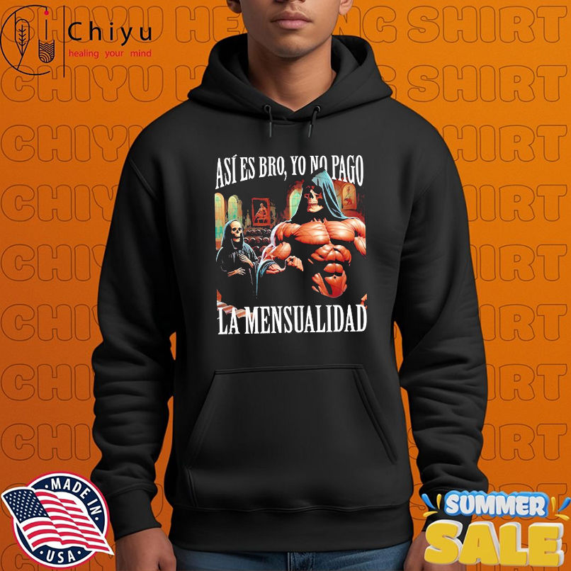 Así Es Bro, Yo No Pago La Mensualidad That's Right Bro, I Don't Pay The Monthly Fee T-shirts Así Es Bro, Yo No Pago La Mensualidad That's Right Bro, I Don't Pay The Monthly Fee T-shirts
