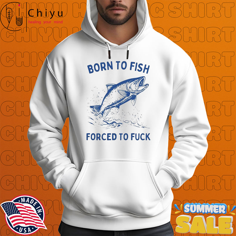 Born To Fish Forced To Fuck T-shirts Born To Fish Forced To Fuck T-shirts