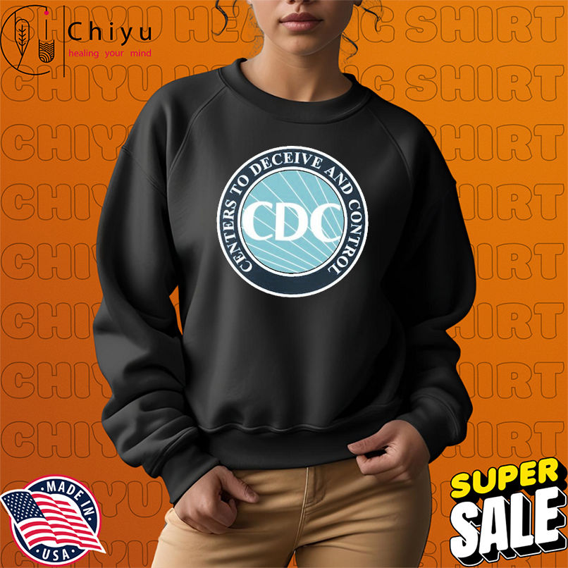 CDC Centers To Deceive And Control T-shirts CDC Centers To Deceive And Control T-shirts