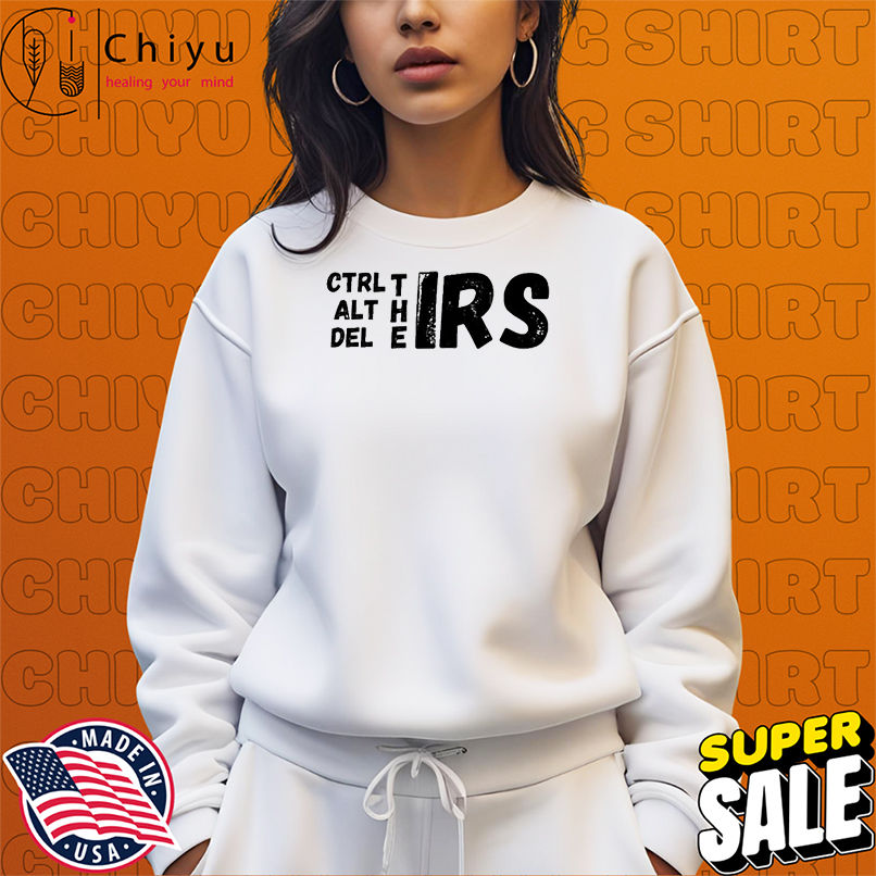 CTRL, ALT And Del The IRS T-shirts CTRL, ALT And Del The IRS T-shirts