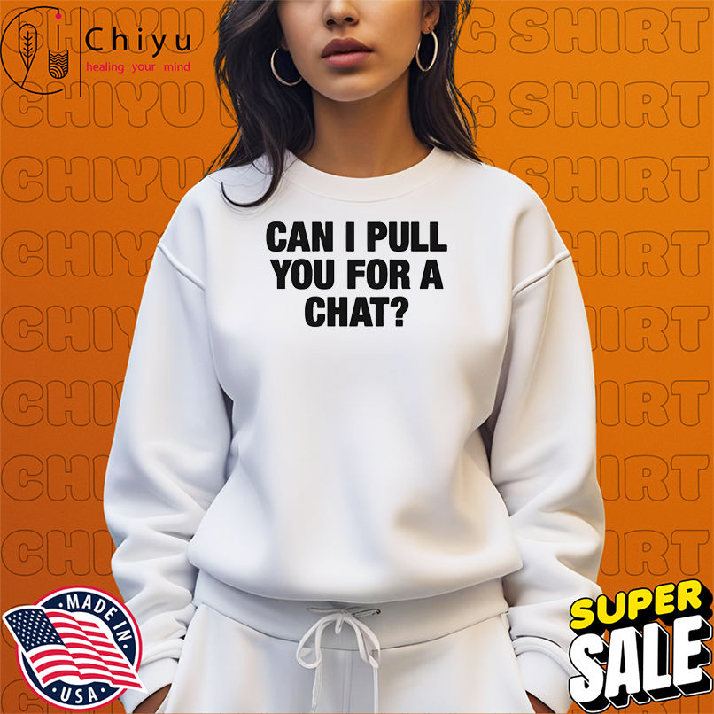 Can I Pull You For A Chat T-shirts Can I Pull You For A Chat T-shirts