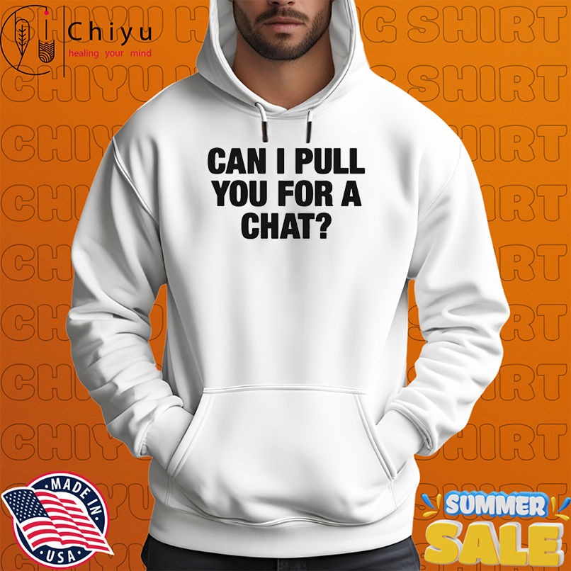 Can I Pull You For A Chat T-shirts Can I Pull You For A Chat T-shirts