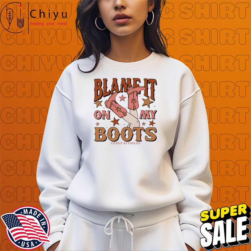 Charly Reynolds Blame It On My Boots T-shirts Charly Reynolds Blame It On My Boots T-shirts