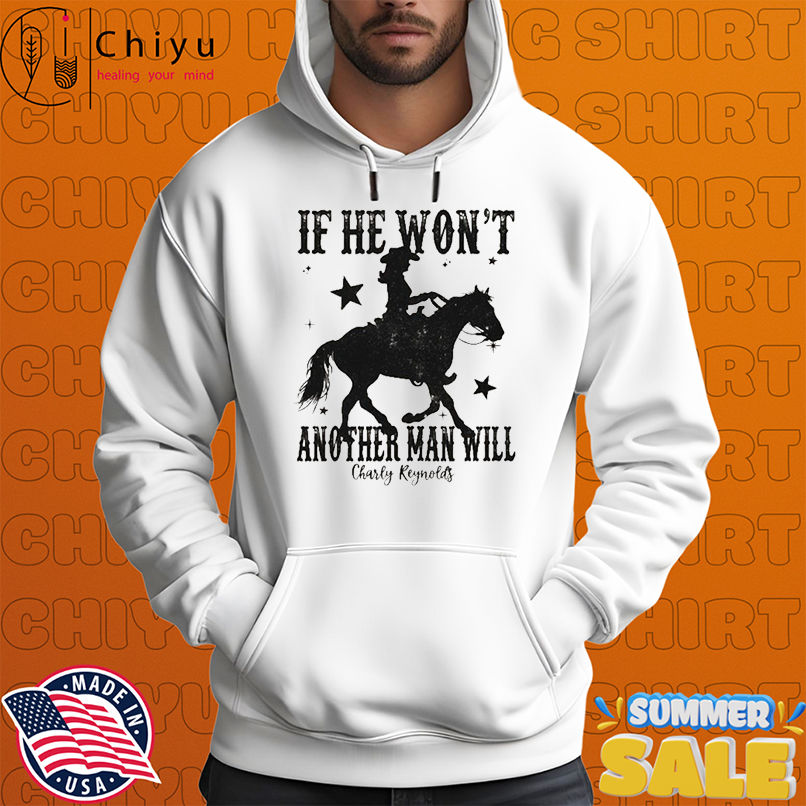 Charly Reynolds If He Won't Another Man Will Cowgirl T-shirts Charly Reynolds If He Won't Another Man Will Cowgirl T-shirts