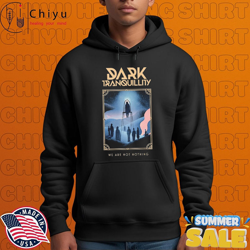 Dark Tranquillity We Are Not Nothing T-shirts Dark Tranquillity We Are Not Nothing T-shirts