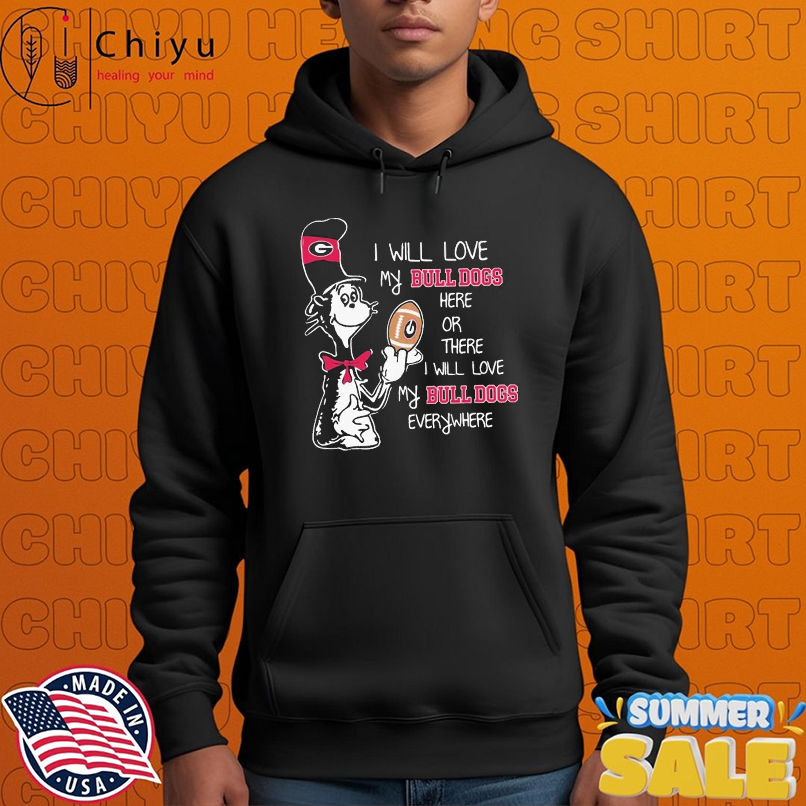 Dr Seuss I Will Love My Georgia Bulldogs Here Or There I Will Love My Georgia Bulldogs Everywhere T-shirts Dr Seuss I Will Love My Georgia Bulldogs Here Or There I Will Love My Georgia Bulldogs Everywhere T-shirts