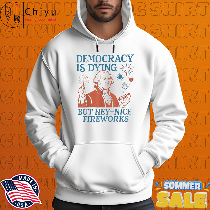 George Washington Democracy Is Dying But Hey Nice Fireworks, 4th Of July Hot Dog T-Shirts George Washington Democracy Is Dying But Hey Nice Fireworks, 4th Of July Hot Dog T-Shirts