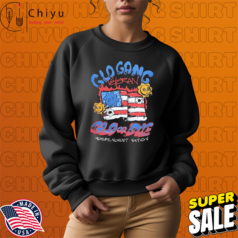Glo Gang Glo Or Die Independent Nation Veteran American Flag T-shirts Glo Gang Glo Or Die Independent Nation Veteran American Flag T-shirts