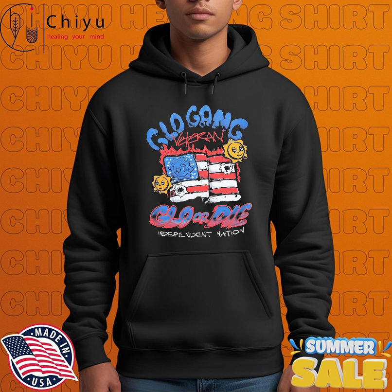 Glo Gang Glo Or Die Independent Nation Veteran American Flag T-shirts Glo Gang Glo Or Die Independent Nation Veteran American Flag T-shirts