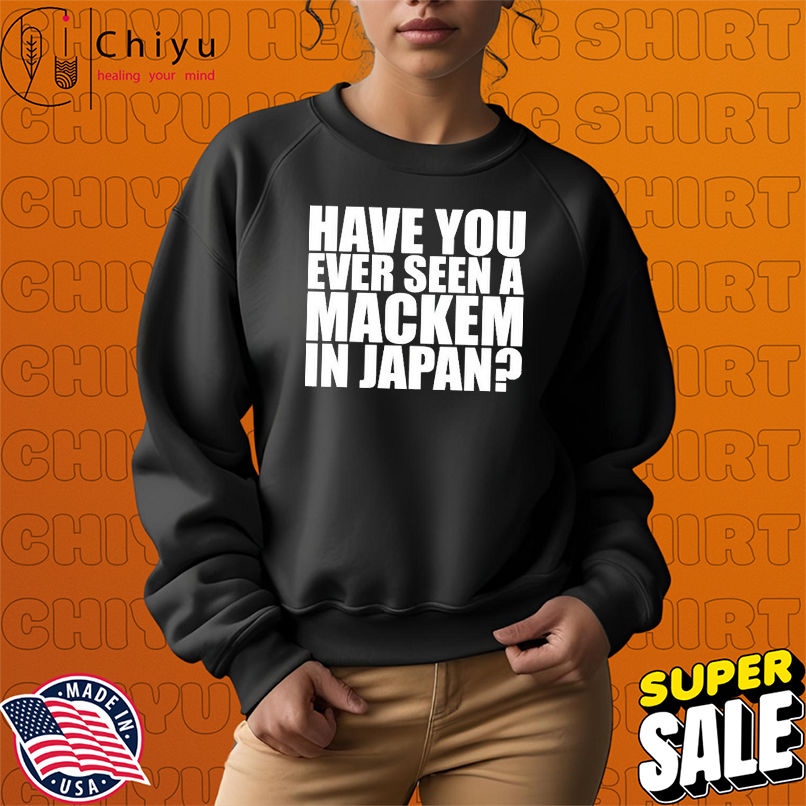 Have You Ever Seen A Mackem In Japan T-shirts Have You Ever Seen A Mackem In Japan T-shirts