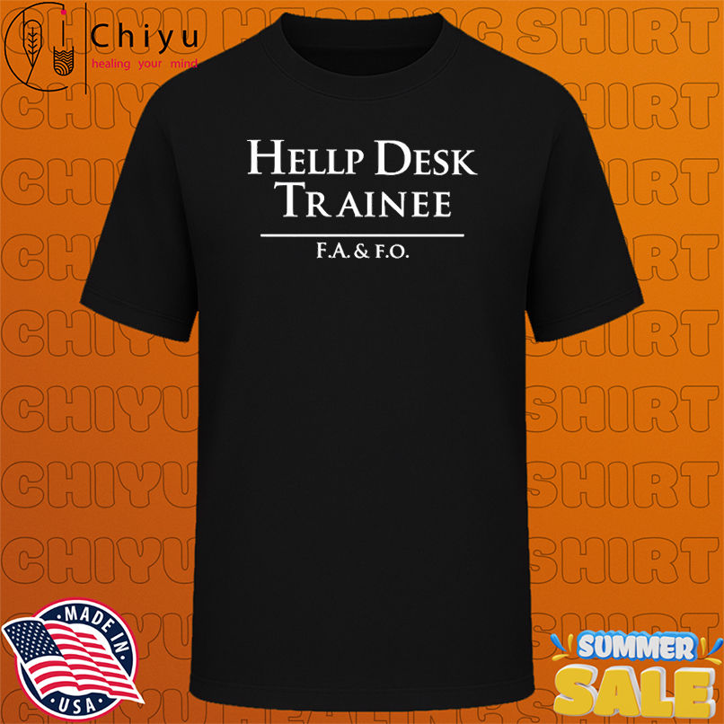 Hellp Desk Trainee F.A. And F.O. T-shirts