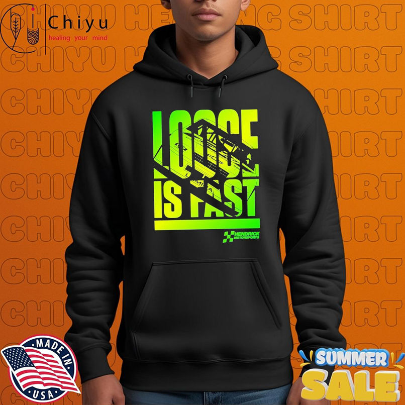 Hendrick Motorsports City Chevrolet Loose Is Fast T-shirts Hendrick Motorsports City Chevrolet Loose Is Fast T-shirts