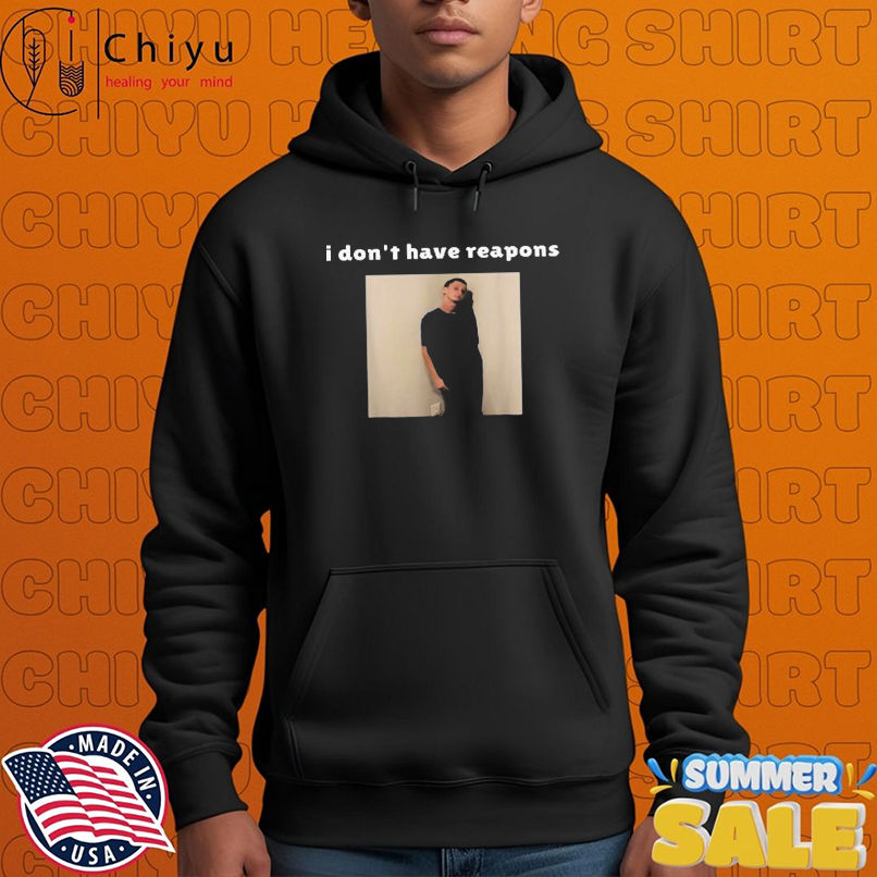 I Don't Have Reapons Meme Shirt I Don't Have Reapons Meme Shirt