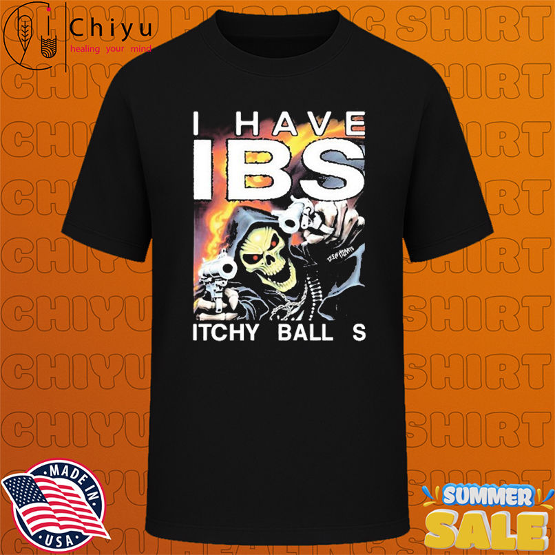 I Have IBS Itchy Ball S Grim Reaper Skeleton Gun T-shirts