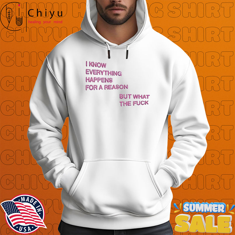 I Know Everything Happens For A Reason But What The Fuck Balloon T-shirts I Know Everything Happens For A Reason But What The Fuck Balloon T-shirts