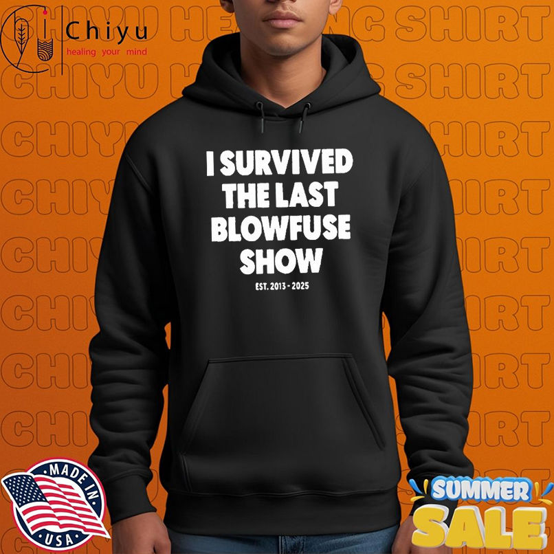 I Survived The Last Blowfuse Show Est 2013 2025 T-shirts I Survived The Last Blowfuse Show Est 2013 2025 T-shirts
