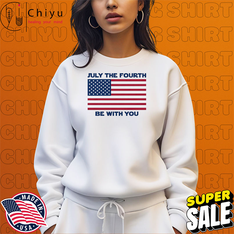 July The Fourth Be With You American Flag T-shirts July The Fourth Be With You American Flag T-shirts