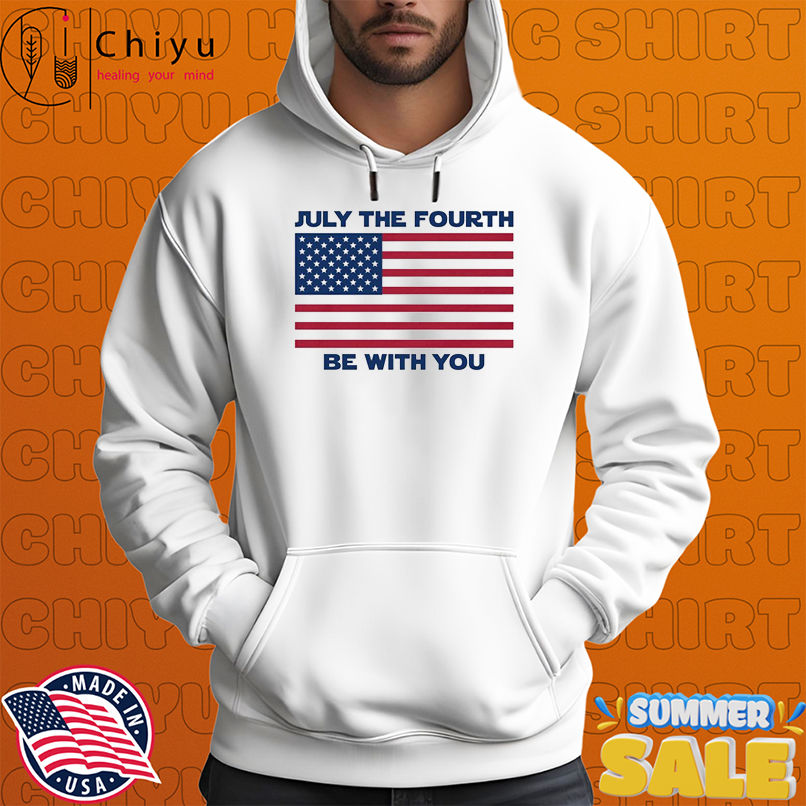 July The Fourth Be With You American Flag T-shirts July The Fourth Be With You American Flag T-shirts