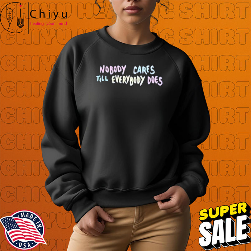 Kofi Stone Nobody Cares Till Everybody Does T-shirts Kofi Stone Nobody Cares Till Everybody Does T-shirts