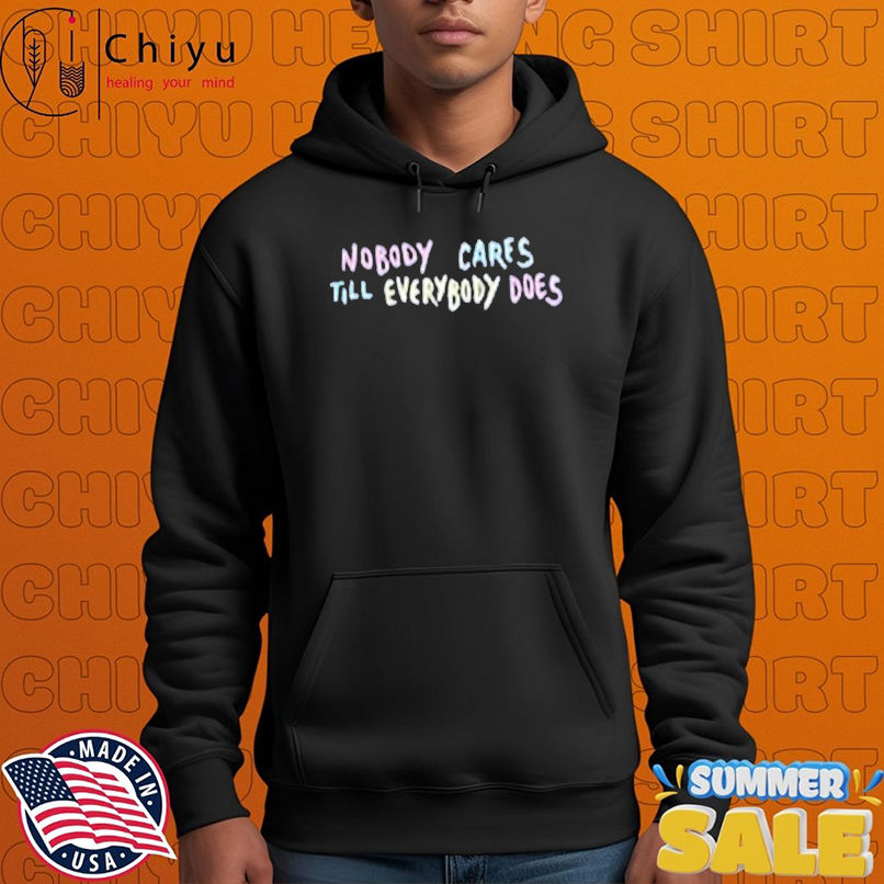 Kofi Stone Nobody Cares Till Everybody Does T-shirts Kofi Stone Nobody Cares Till Everybody Does T-shirts