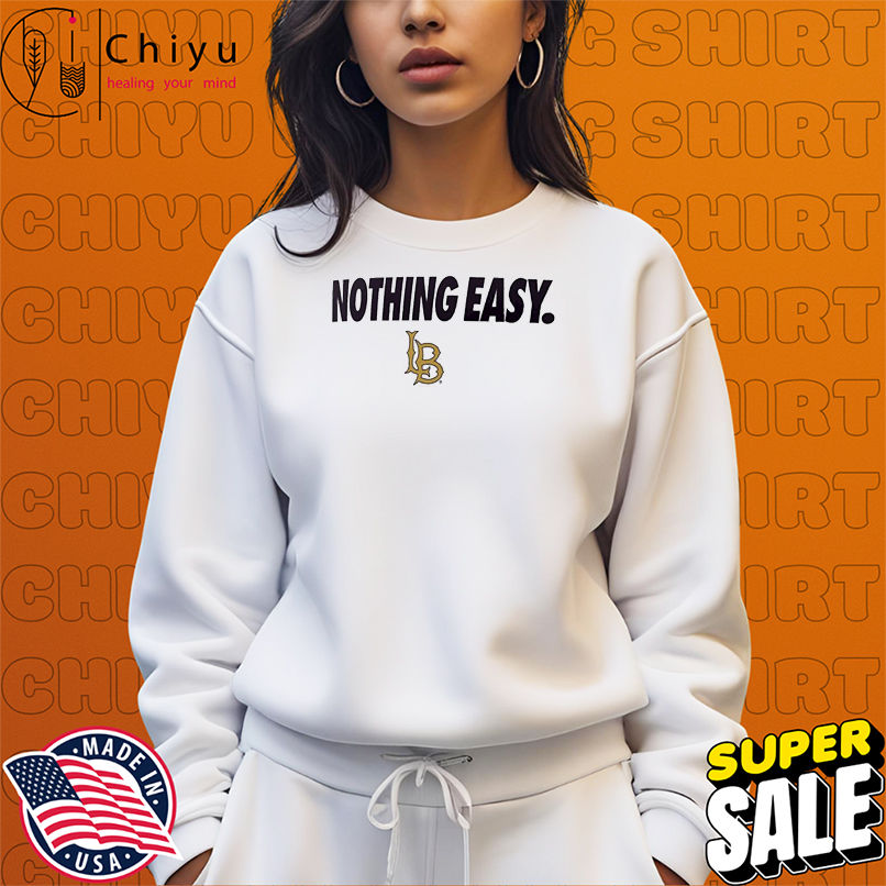 Long Beach State Nothing Easy T-Shirts Long Beach State Nothing Easy T-Shirts