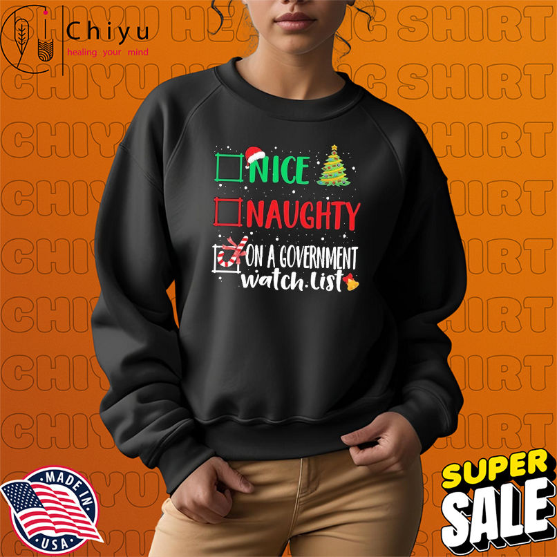 Nice, Naughty, Or On A Government Watch List Christmas T-shirts Nice, Naughty, Or On A Government Watch List Christmas T-shirts