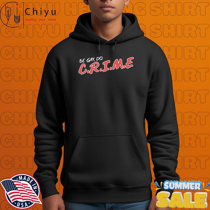 Official Be Gay Do Crime T-shirts Official Be Gay Do Crime T-shirts