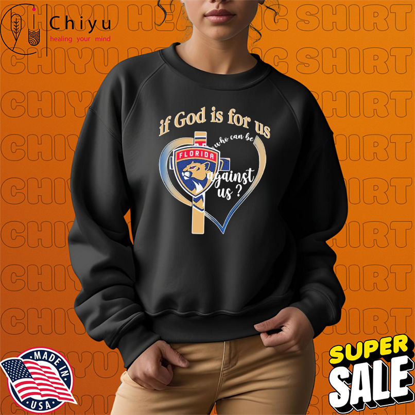 Florida Panthers If God Is For Us Who Can Be Against Us T-shirts Florida Panthers If God Is For Us Who Can Be Against Us T-shirts