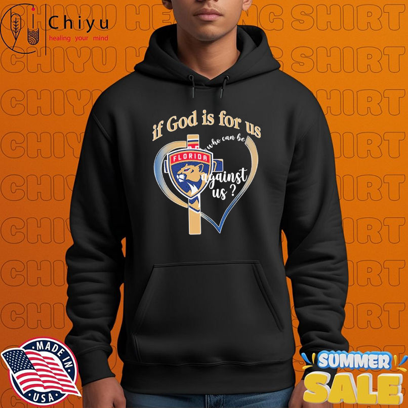Florida Panthers If God Is For Us Who Can Be Against Us T-shirts Florida Panthers If God Is For Us Who Can Be Against Us T-shirts