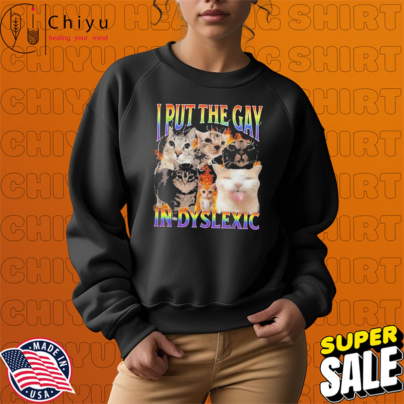 I Put The Gay In Dyslexic Cat Pride T-Shirts I Put The Gay In Dyslexic Cat Pride T-Shirts