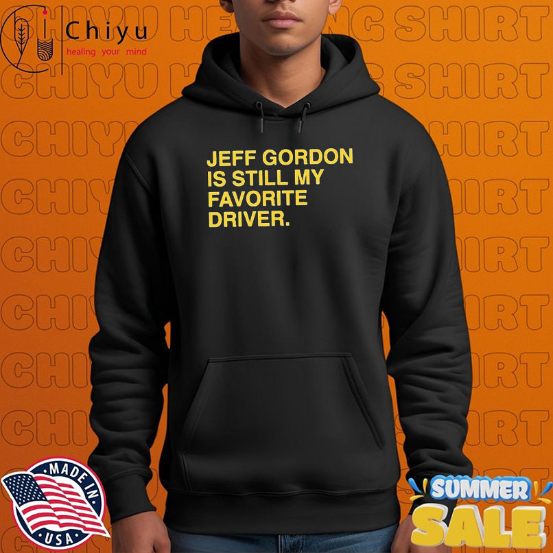 Jeff Gordon Is Still My Favorite Driver T-shirts Jeff Gordon Is Still My Favorite Driver T-shirts