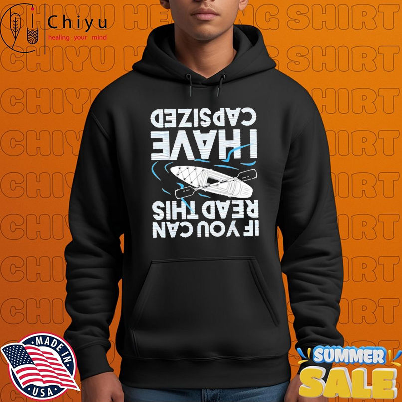 Official Kayak Kayaking If You Can Read This I Have Capsized T-shirts Official Kayak Kayaking If You Can Read This I Have Capsized T-shirts