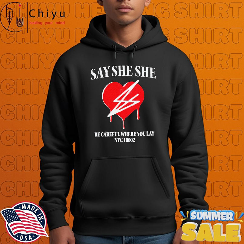 Say She She Be Careful Where You Lay Nyc 10002 Bleeding Heart T-shirts Say She She Be Careful Where You Lay Nyc 10002 Bleeding Heart T-shirts