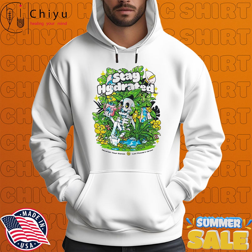 Stay Hydrated Nourish Your Bones Let Flowers Grow Skeleton T-shirts Stay Hydrated Nourish Your Bones Let Flowers Grow Skeleton T-shirts