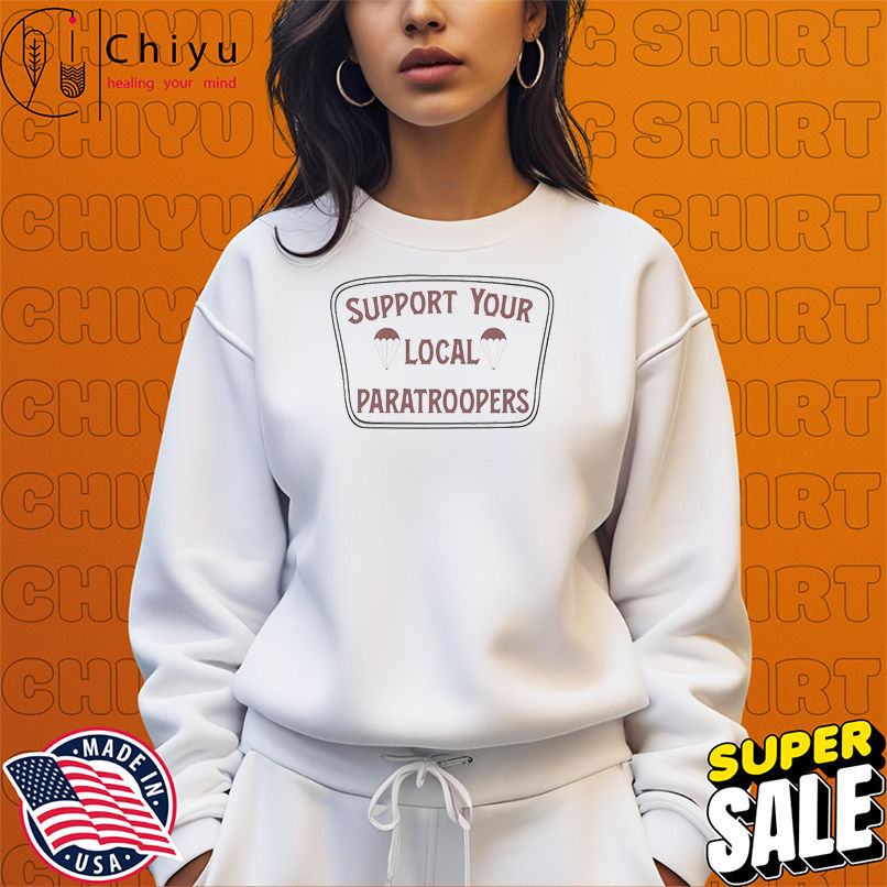 Support Your Local Paratroopers T-shirts Support Your Local Paratroopers T-shirts