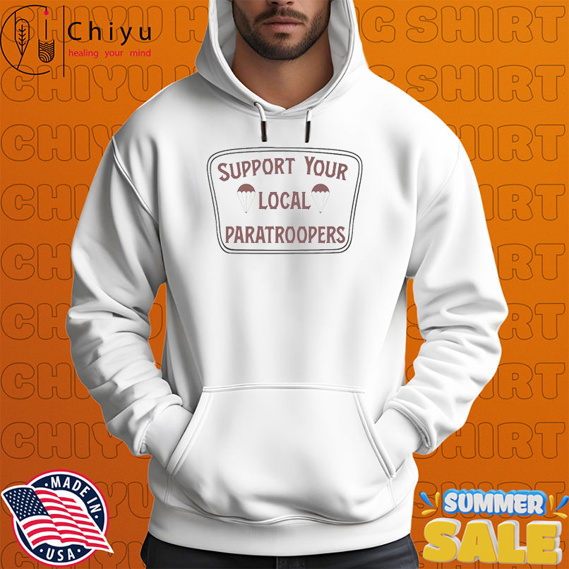Support Your Local Paratroopers T-shirts Support Your Local Paratroopers T-shirts
