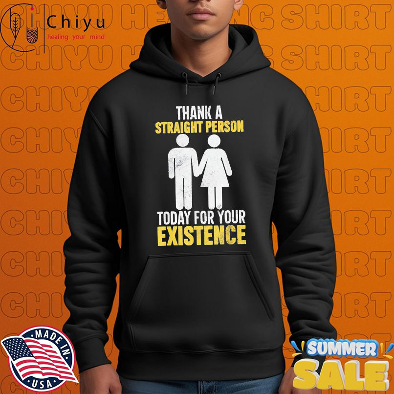 Thank A Straight Person Today For Your Existence T-shirts Thank A Straight Person Today For Your Existence T-shirts