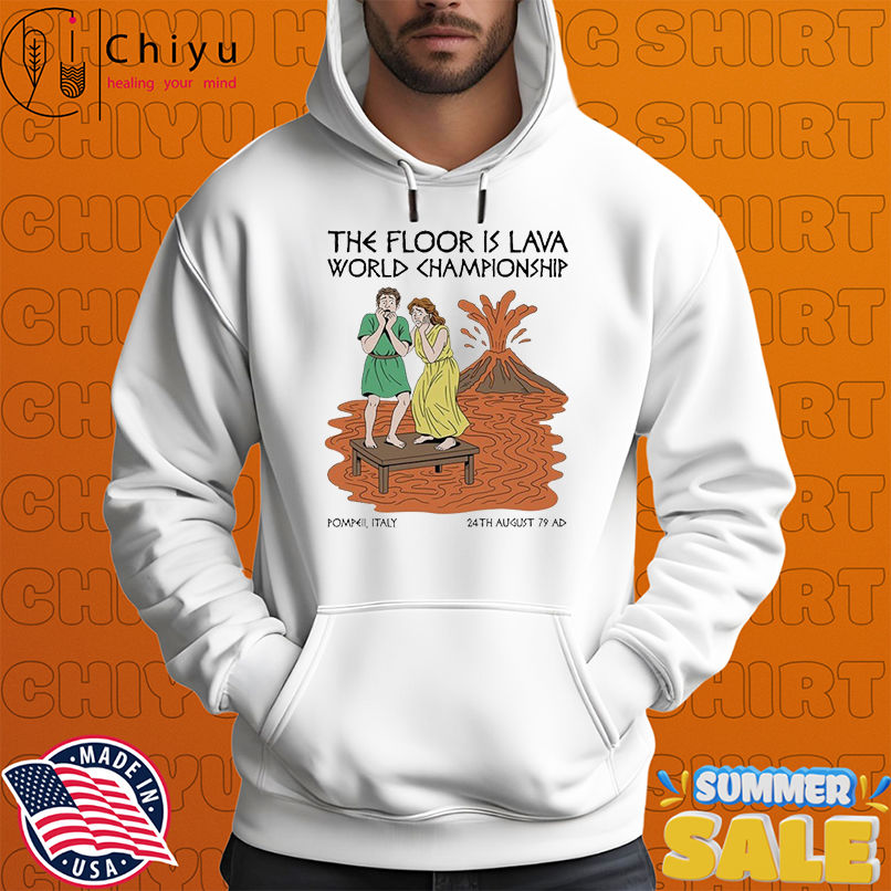 The Floor Is Lava World Championship Pompeii Italy 24TH August 79 AD Vesuvius T-shirts The Floor Is Lava World Championship Pompeii Italy 24TH August 79 AD Vesuvius T-shirts