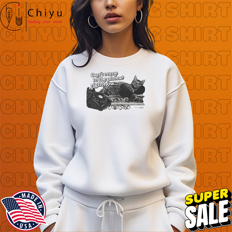 The Wonder Studio The Phone Can't Come To The Phone Right Now She's Dead Cat T-shirts The Wonder Studio The Phone Can't Come To The Phone Right Now She's Dead Cat T-shirts