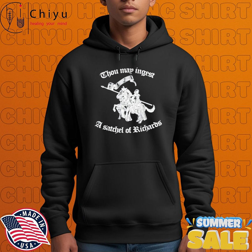 Thou May Ingest A Satchel Of Richards T-Shirts Thou May Ingest A Satchel Of Richards T-Shirts