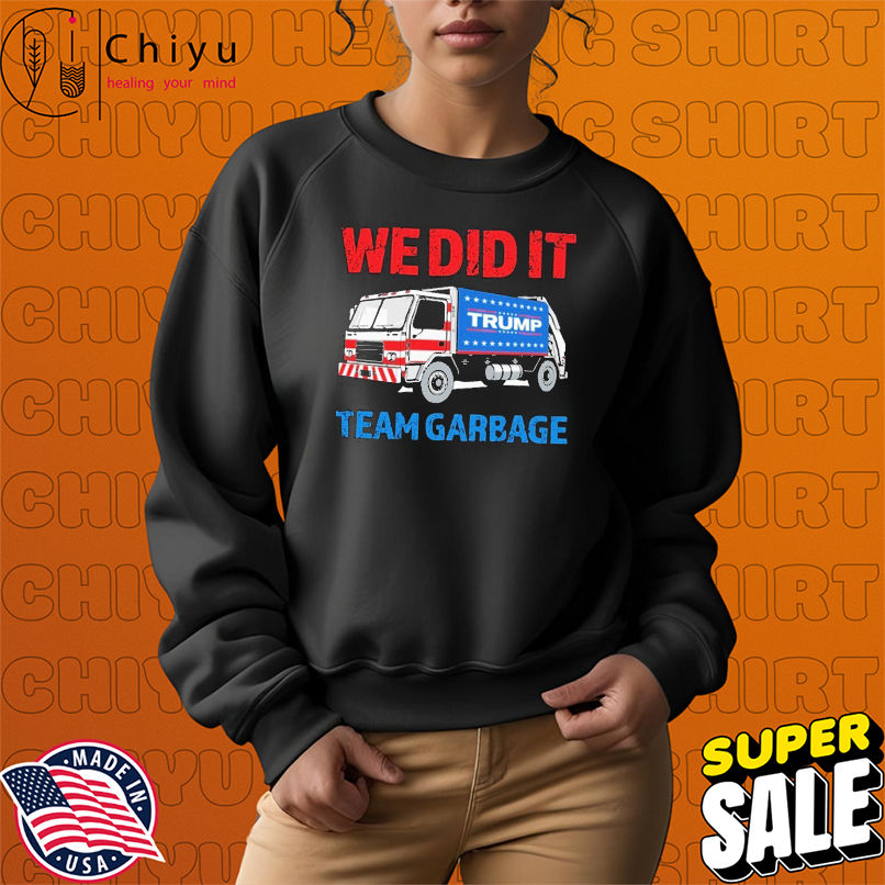 Trump We Did It Team Garbage T-shirts Trump We Did It Team Garbage T-shirts