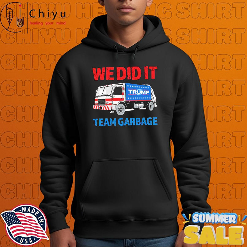 Trump We Did It Team Garbage T-shirts Trump We Did It Team Garbage T-shirts
