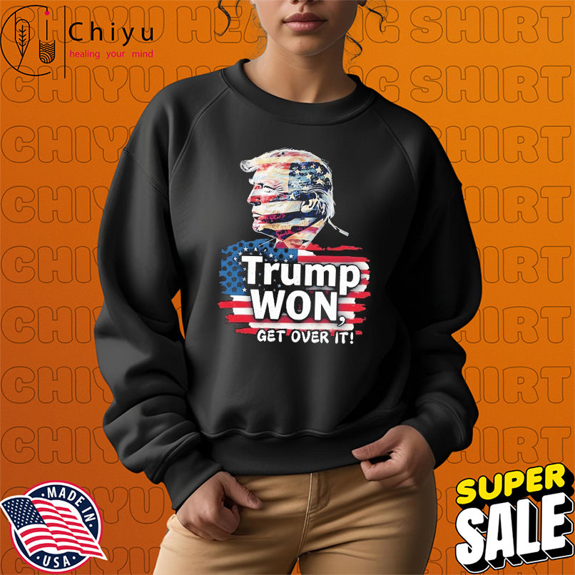Trump Won, Get Over It American Flag T-shirts Trump Won, Get Over It American Flag T-shirts