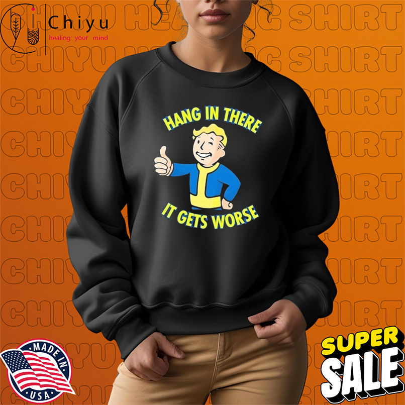 Vault Boy Hang In There It Gets Worse T-Shirts Vault Boy Hang In There It Gets Worse T-Shirts