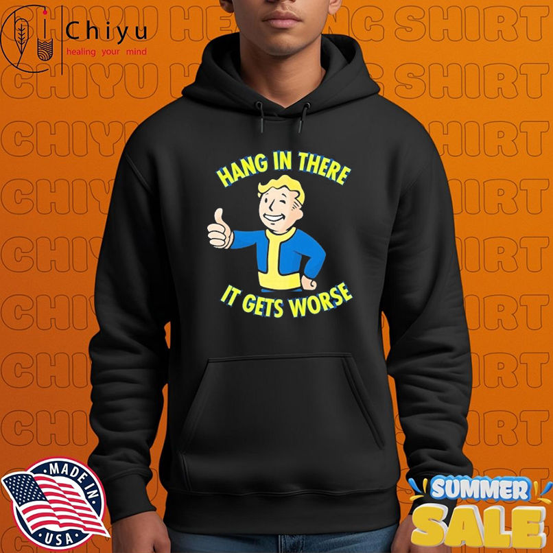 Vault Boy Hang In There It Gets Worse T-Shirts Vault Boy Hang In There It Gets Worse T-Shirts