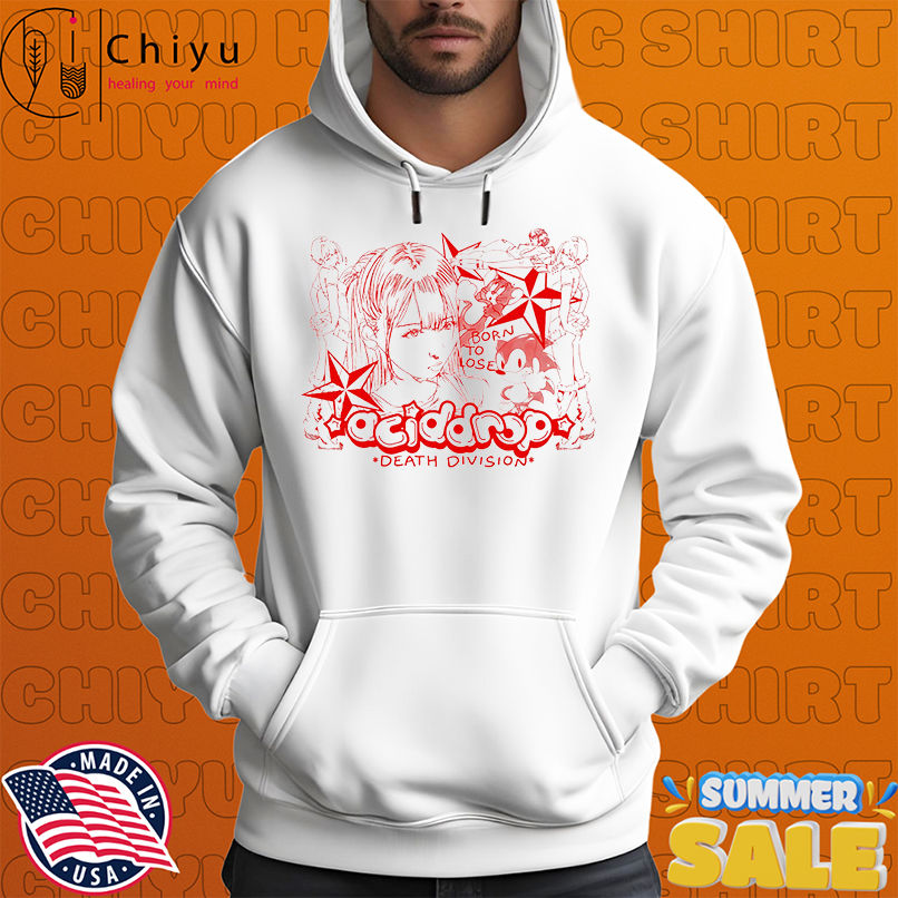 Aciddrop death division born to lose shirt