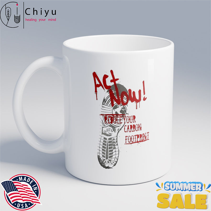 Act Now Reduce Your Carbon Footprint shirt Act Now Reduce Your Carbon Footprint shirt